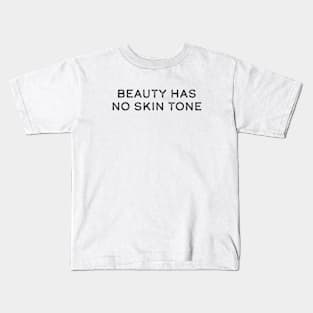 Beauty has no skin tone Kids T-Shirt